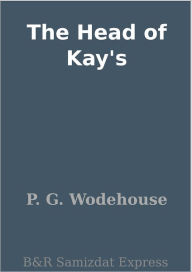 The Head of Kay's - P. G. Wodehouse