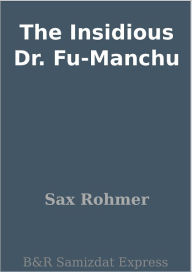 The Insidious Dr. Fu-Manchu - Sax Rohmer