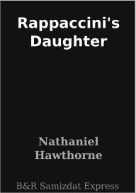 Rappaccini's Daughter Nathaniel Hawthorne Author