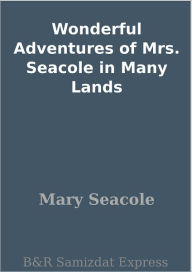 Wonderful Adventures of Mrs. Seacole in Many Lands Mary Seacole Author