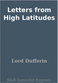 Letters from High Latitudes Lord Dufferin Author