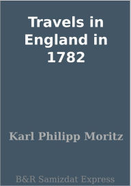 Travels in England in 1782 Karl Philipp Moritz Author