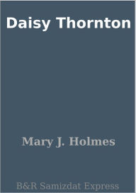 Daisy Thornton Mary J. Holmes Author