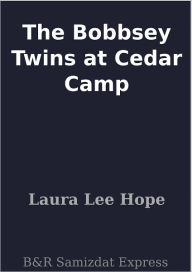 The Bobbsey Twins at Cedar Camp Laura Lee Hope Author