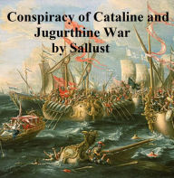 Sallust's Conspiracy of Cataline and The Jugurthine War Sallust Author