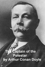 The Captain of the Polestar and Other Stories Arthur Conan Doyle Author