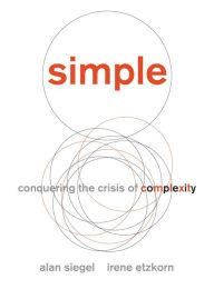 Simple: Conquering the Crisis of Complexity Alan Siegel Author