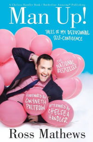 Man Up!: Tales of My Delusional Self-Confidence Ross Mathews Author