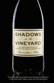 Shadows in the Vineyard: The True Story of the Plot to Poison the World's Greatest Wine Maximillian Potter Author