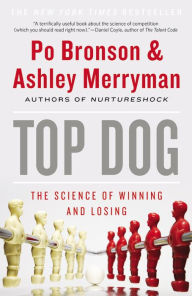 Top Dog: The Science of Winning and Losing - Po Bronson