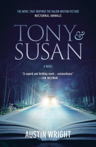 Tony and Susan: The riveting novel that inspired the new movie NOCTURNAL ANIMALS - Austin Wright