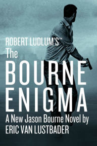 Robert Ludlum's The Bourne Enigma (Bourne Series #13) Eric Van Lustbader Author