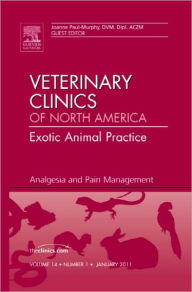 Analgesia and Pain Management, An Issue of Veterinary Clinics: Exotic Animal Practice Joanne Paul-Murphy DVM, Dipl. ACZM Author