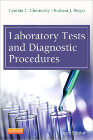 Laboratory Tests and Diagnostic Procedures Cynthia C. Chernecky PhD, RN, CNS, AOCN, FAAN Author