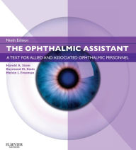 The Ophthalmic Assistant E-Book: A Text for Allied and Associated Ophthalmic Personnel Harold A. Stein MD, MSC(Ophth), FRCS(C), DOMS(London) Author