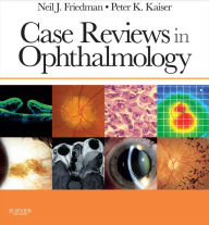 Case Reviews in Ophthalmology E-Book Neil J. Friedman Author