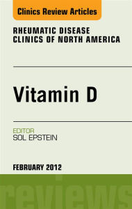 Vitamin D, An Issue of Rheumatic Disease Clinics - E-Book Sol Epstein MD Author