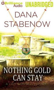 Nothing Gold Can Stay (Liam Campbell Series #3) - Dana Stabenow