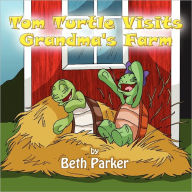 Tom Turtle Visits Grandma's Farm - Beth Parker