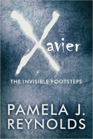 Xavier: The Invisible Footsteps - Pamela J. Reynolds
