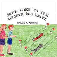 Jake Goes To The Weiner Dog Races - Carol M. Mansfield