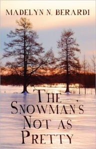 The Snowman's Not As Pretty - Madelyn N. Berardi