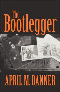 The Bootlegger - April M. Danner