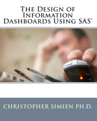 The Design of Information Dashboards Using SAS - Christopher Simien Ph. D.