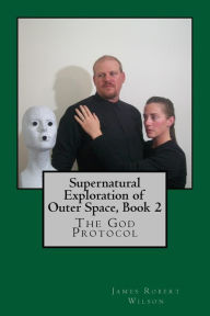 Supernatural Exploration Of Outer Space, Book 2 James Wilson Author