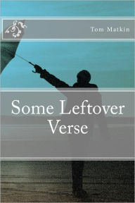 Some Leftover Verse - Tom Matkin
