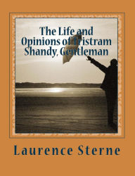 The Life and Opinions of Tristram Shandy, Gentleman Laurence Sterne Author