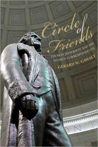 Circle of Friends: Thomas Jefferson and His Women Correspondents Gerard Gawalt Author