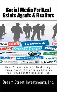 Social Media For Real Estate Agents & Realtors: Real Estate Internet Marketing- Using Social Networking to Grow Your Real Estate Business Fast Inc. Dr