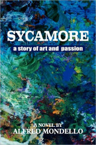 Sycamore: A story of love and art Alfred Mondello Author