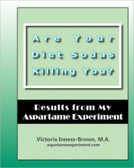 Are Your Diet Sodas Killing You? Results from My Aspartame Experiment - Victoria Inness-Brown