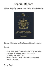 Citizenship by Investment in St. Kitts & Nevis: Second Citizenship, tax free living and travel freedom. - J. Lee