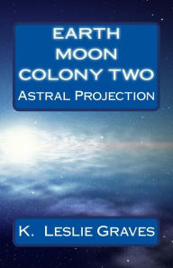 Earth Moon Colony Two - K. Leslie Graves