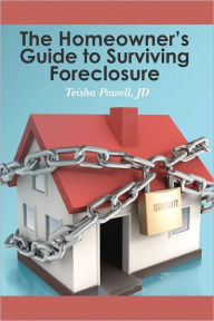 The Homeowner's Guide to Surviving Foreclosure Teisha Powell Author
