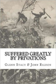 Suffered Greatly by Privations John C Rigdon Author