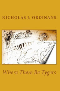Where There Be Tygers Nicholas J. Ordinans Author