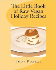 The Little Book of Raw Vegan Holiday Recipes - Judy Pokras