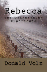 Rebecca the Frightening Experience - Donald Volz
