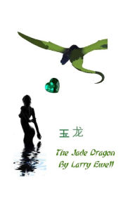 The Jade Dragon Larry Ewell Author