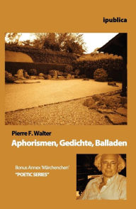 Aphorismen, Gedichte, Balladen Pierre F. Walter Author