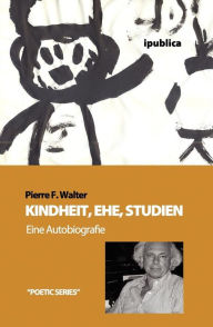 Kindheit, Ehe, Studien: Eine Autobiografie Pierre Walter Author