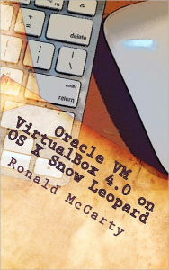 Oracle VM VirtualBox 4.0 on OS X Snow Leopard Ronald McCarty Jr Author