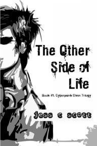 The Other Side of Life, Book #1, Cyberpunk Elven Trilogy - Jess C Scott