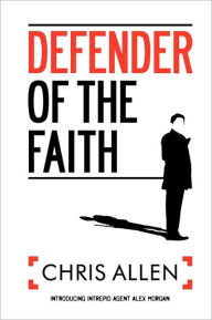 Defender of the Faith: Introducing INTREPID Agent Alex Morgan - Chris Allen