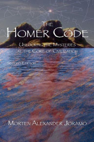 The Homer Code: Unlocking the Mysteries at the Core of Civilization Morten Alexander Joramo Author
