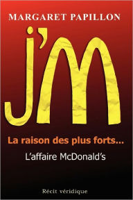 J'M, la raison des plus forts... l'affaire McDonald's Margaret Papillon Author